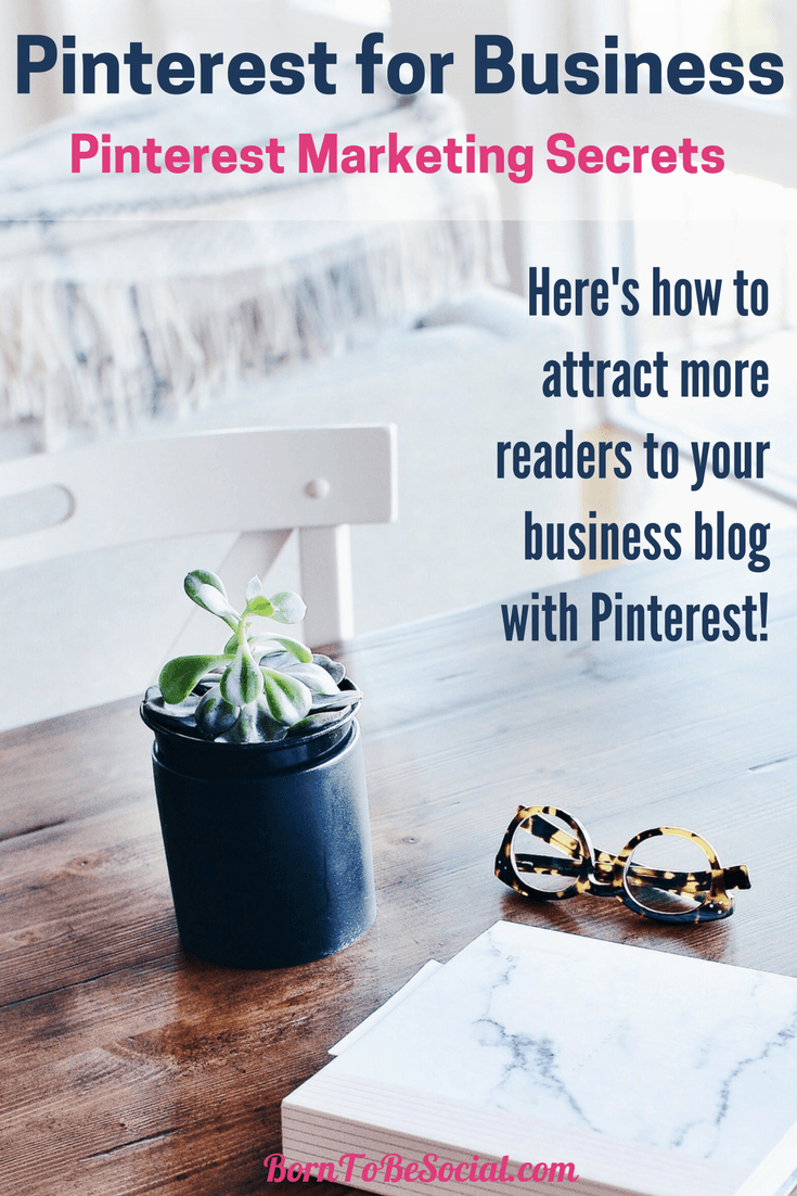 HOW TO ATTRACT MORE READERS TO YOUR BUSINESS BLOG WITH PINTEREST - On Pinterest, your potential customers are constantly looking for inspiration, not only for their leisure activities, but also for business ideas and advice. Here’s how you attract more readers to your blog with Pinterest. | @BornToBeSocial, Pinterest Marketing & Consulting #PinterestExpert   #PinterestForBusiness #PinterestMarketingTips