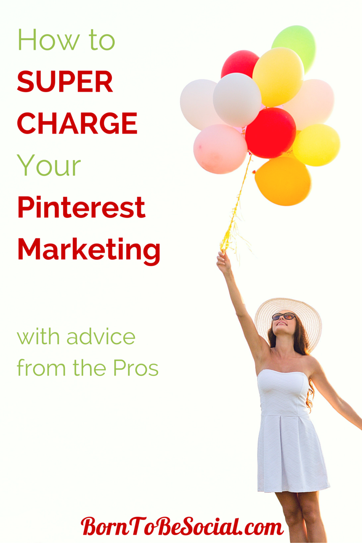 SUPERCHARGE YOUR PINTEREST MARKETING WITH ADVICE FROM THE PROS - Looking to shake up your Pinterest marketing strategy? Want to drive more traffic to your website through Pinterest? Here's some valuable advice from the Pros on what, how and when to post on Pinterest to supercharge your Pinterest marketing. | via #BornToBeSocial